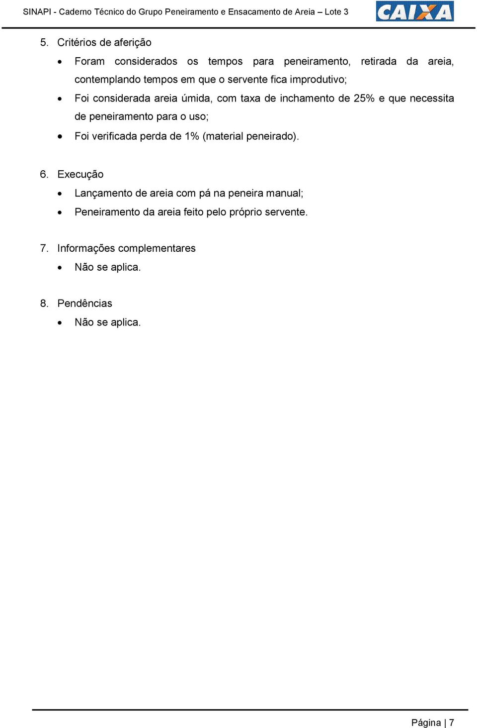 peneiramento para o uso; Foi verificada perda de 1% (material peneirado). 6.