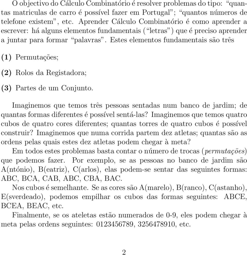 Estes elementos fundamentais são três (1) Permutações; (2) Rolos da Registadora; (3) Partes de um Conjunto.