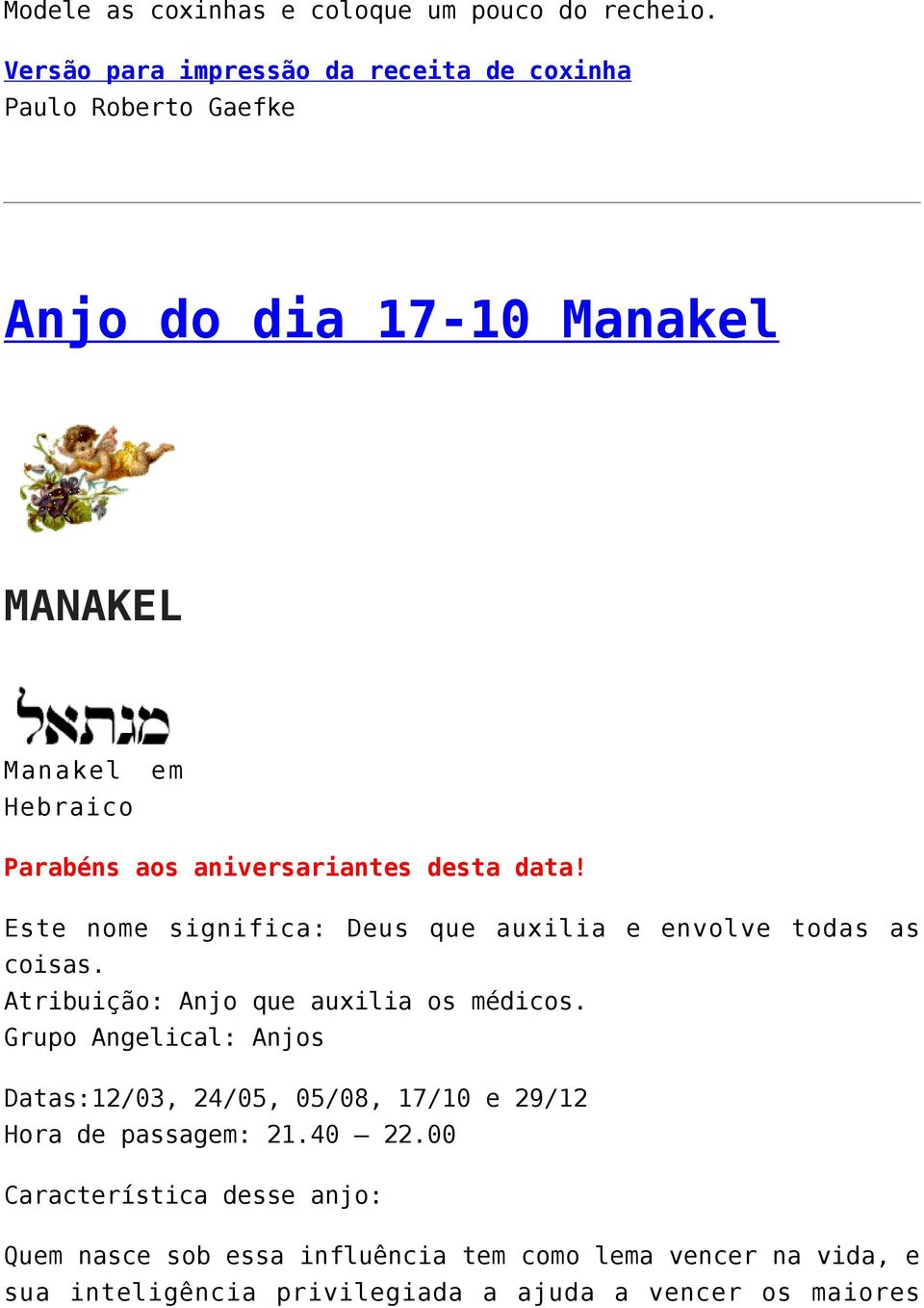 aniversariantes desta data! Este nome significa: Deus que auxilia e envolve todas as coisas. Atribuição: Anjo que auxilia os médicos.