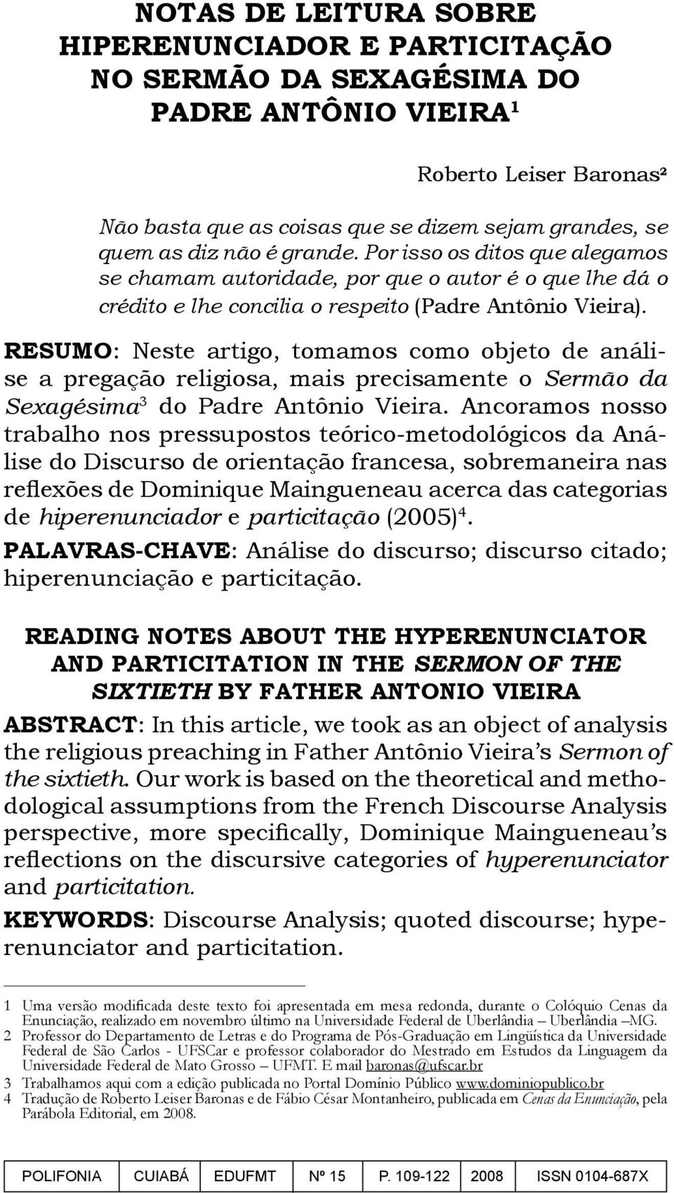 RESUMO: Neste artigo, tomamos como objeto de análise a pregação religiosa, mais precisamente o Sermão da Sexagésima 3 do Padre Antônio Vieira.