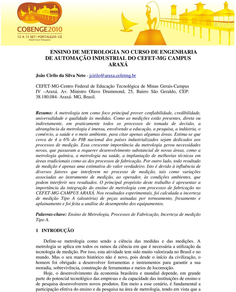 Resumo: A metrologia tem como foco principal prover confiabilidade, credibilidade, universalidade e qualidade às medidas.