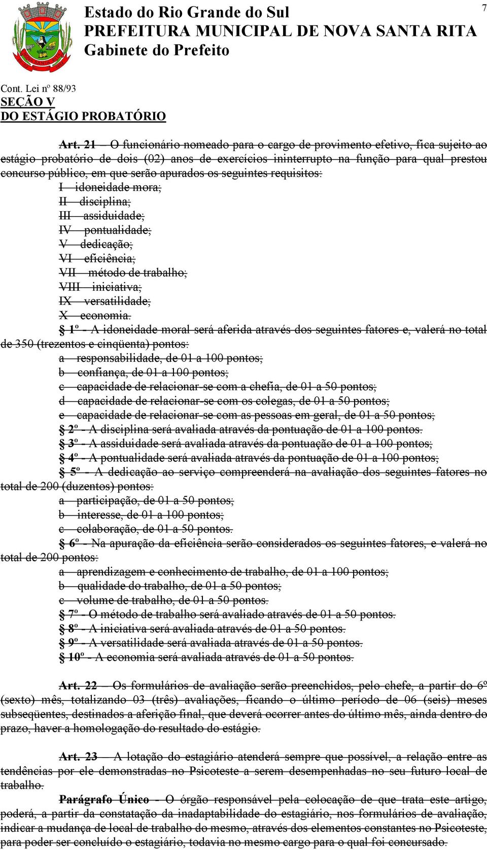 apurados os seguintes requisitos: I idoneidade mora; II disciplina; III assiduidade; IV pontualidade; V dedicação; VI eficiência; VII método de trabalho; VIII iniciativa; IX versatilidade; X economia.