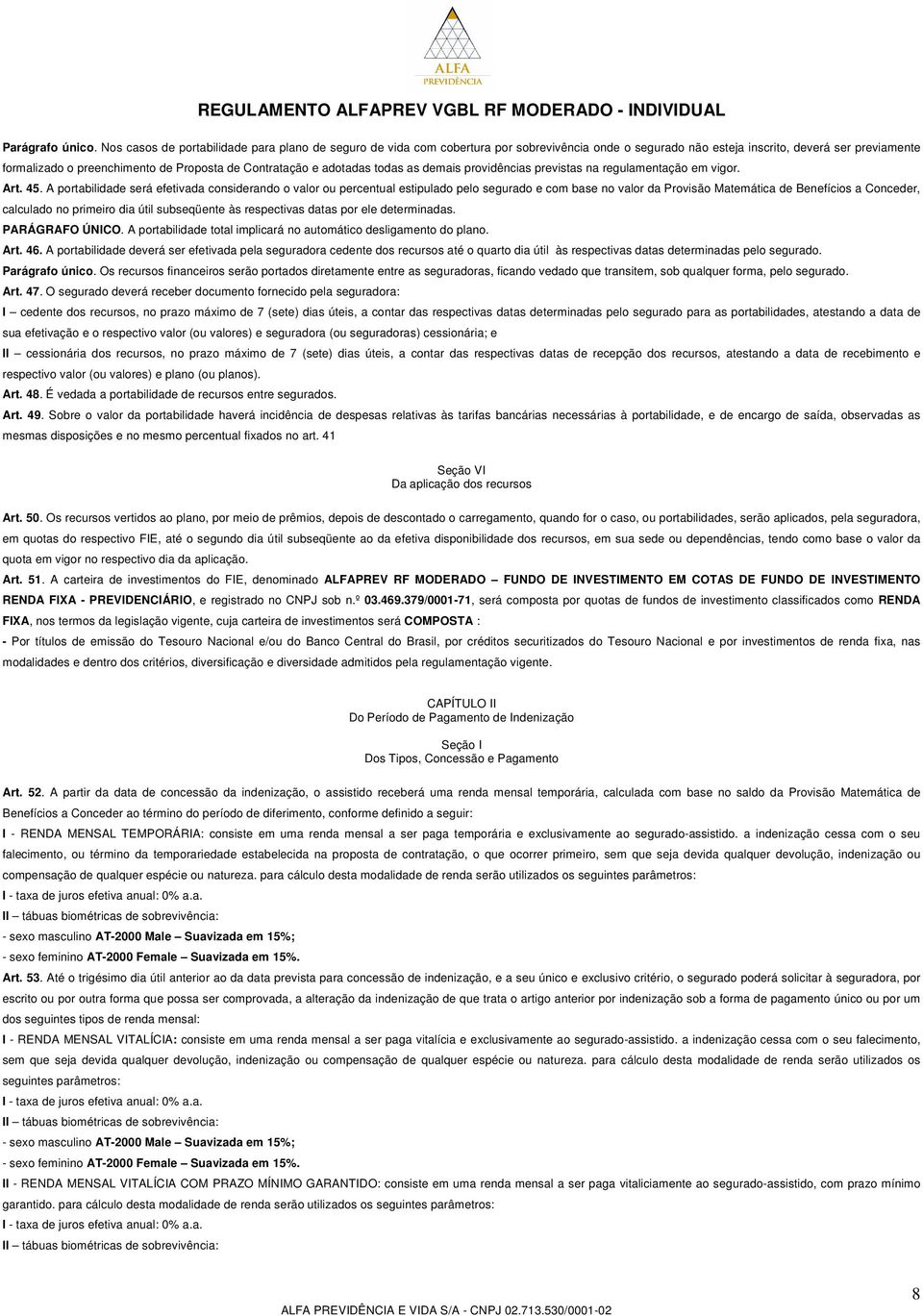 Contratação e adotadas todas as demais providências previstas na regulamentação em vigor. Art. 45.