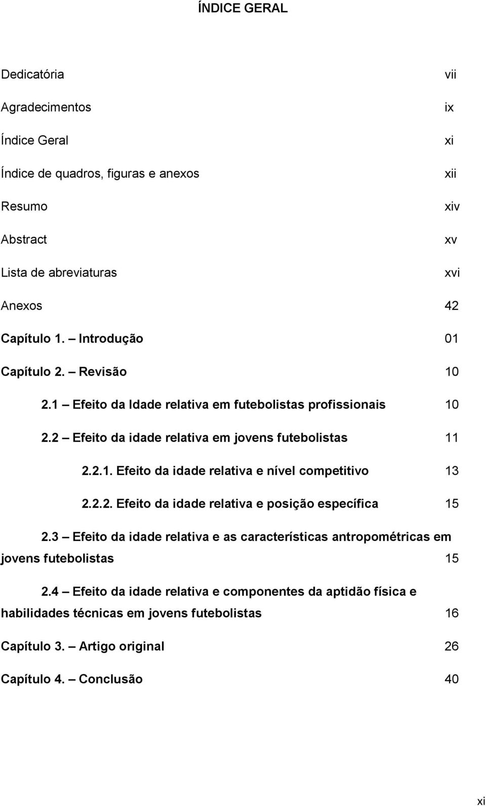 2.2. Efeito da idade relativa e posição específica 15 2.3 Efeito da idade relativa e as características antropométricas em jovens futebolistas 15 2.