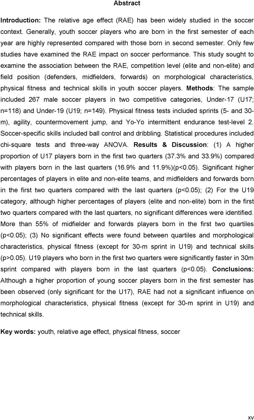 Only few studies have examined the RAE impact on soccer performance.