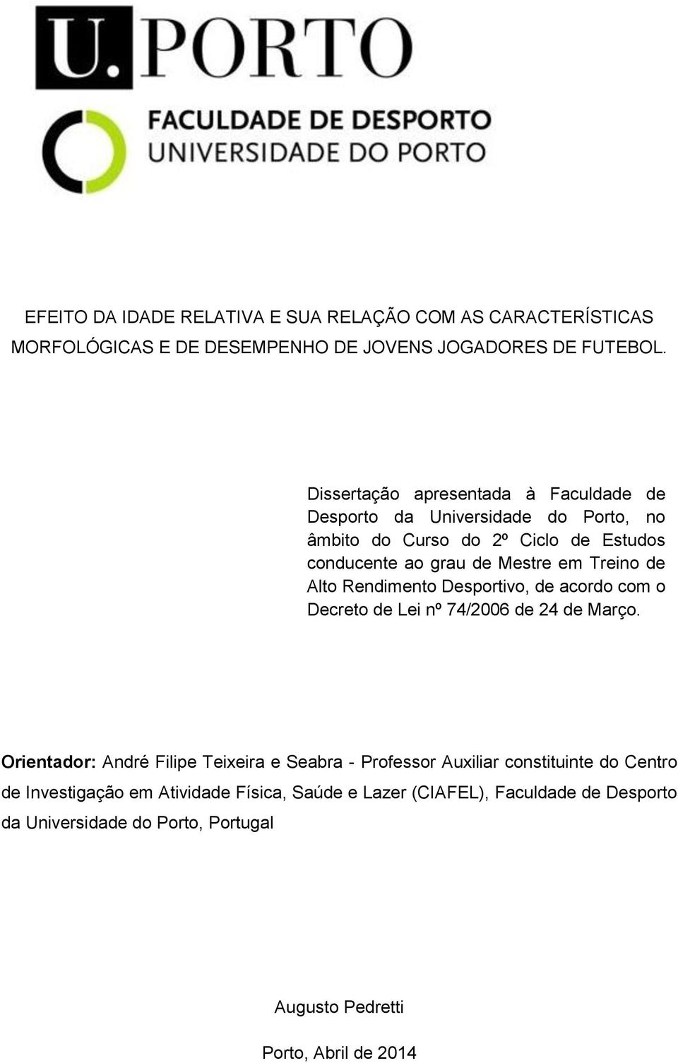 Treino de Alto Rendimento Desportivo, de acordo com o Decreto de Lei nº 74/2006 de 24 de Março.