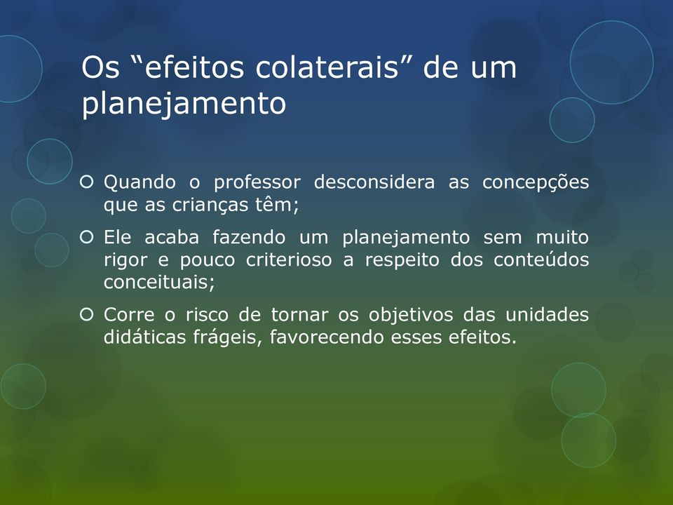 rigor e pouco criterioso a respeito dos conteúdos conceituais; Corre o risco