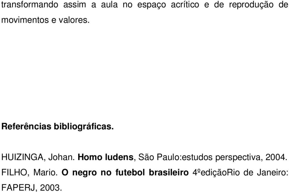 Homo ludens, São Paulo:estudos perspectiva, 2004. FILHO, Mario.