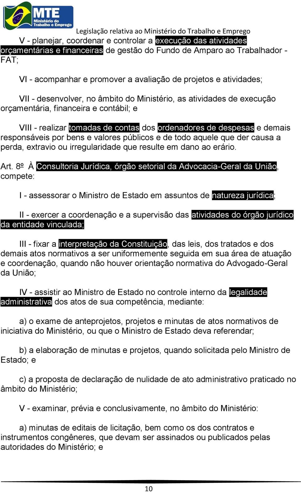 responsáveis por bens e valores públicos e de todo aquele que der causa a perda, extravio ou irregularidade que resulte em dano ao erário. Art.