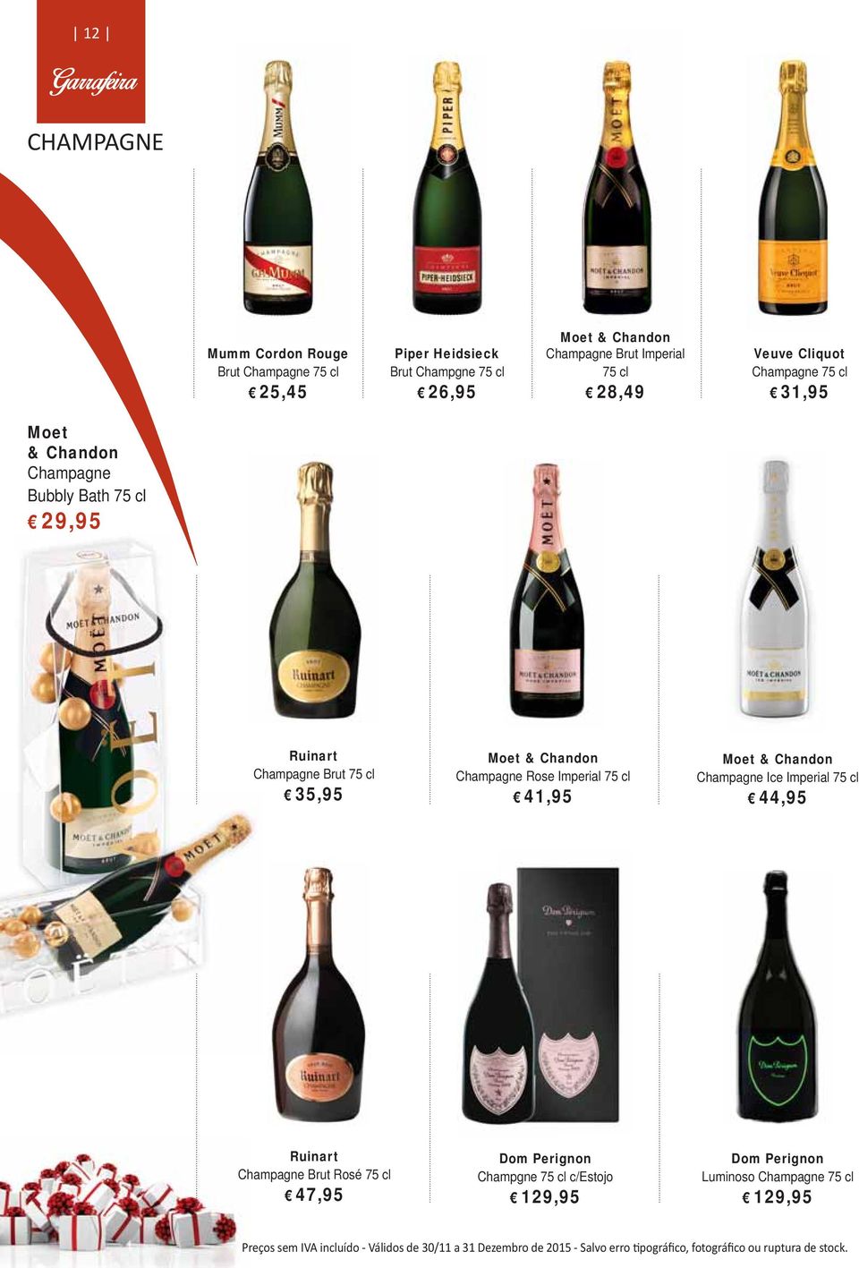 Ruinart Champagne Brut 35,95 Moet & Chandon Champagne Rose Imperial 41,95 Moet & Chandon Champagne Ice