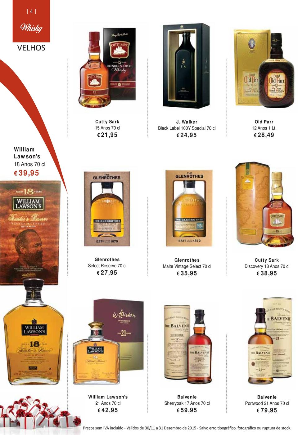 28,49 William Lawson s 18 Anos 70 cl 39,95 Glenrothes Select Reserve 70 cl 27,95 Glenrothes Malte