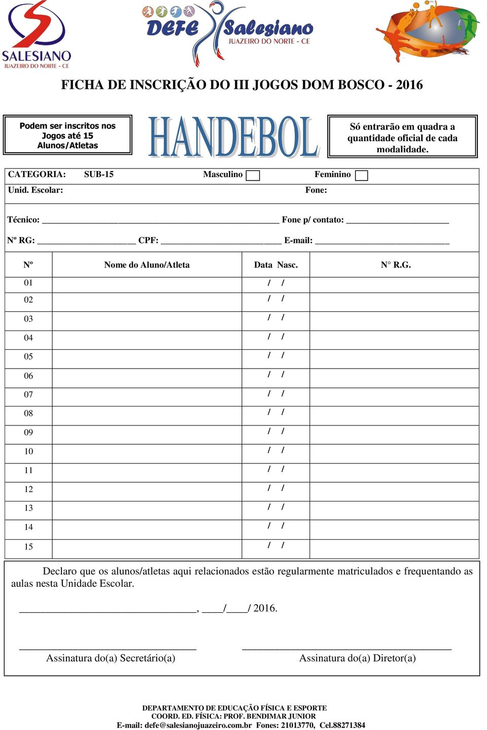 RIA: SUB-15 Masculino Feminino Técnico: Fone p/ contato: Nº RG: