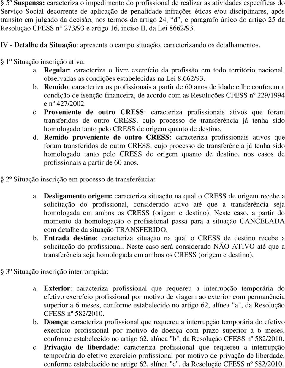 IV - Detalhe da Situação: apresenta o campo situação, caracterizando os detalhamentos. 1º Situação inscrição ativa: a.