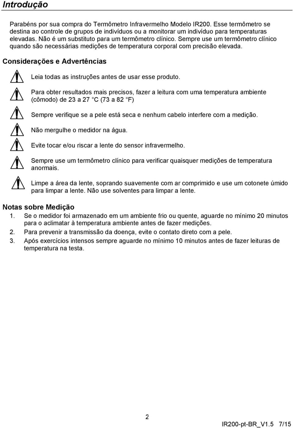 Considerações e Advertências Leia todas as instruções antes de usar esse produto.