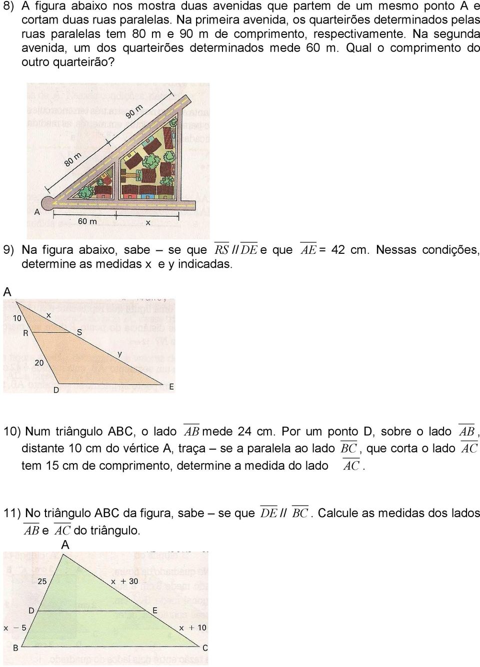 Qual o comprimento do outro quarteirão? 9) Na figura abaixo, sabe se que RS //DE e que AE = 42 cm. Nessas condições, determine as medidas x e y indicadas.