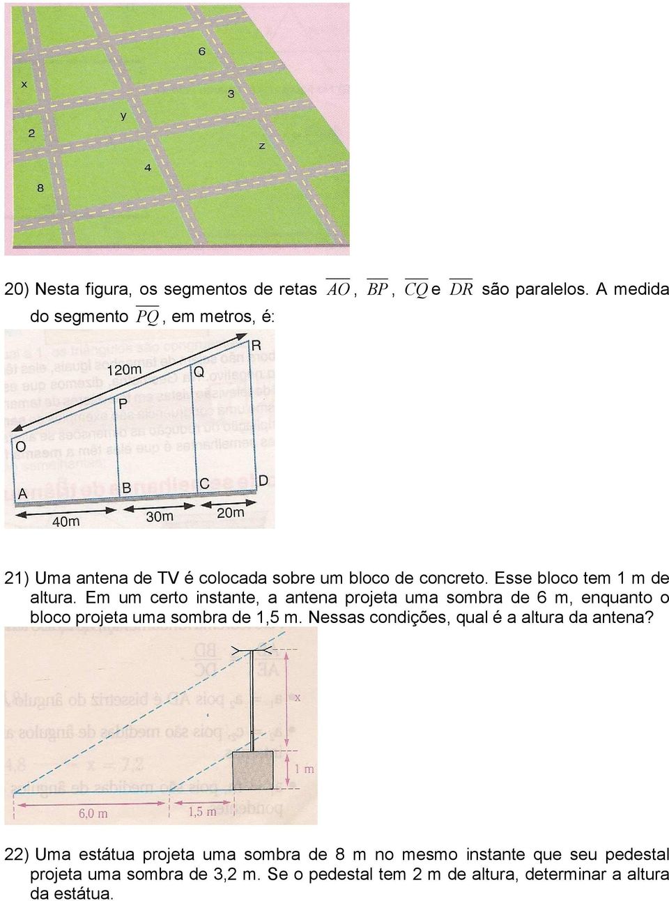 Em um certo instante, a antena projeta uma sombra de 6 m, enquanto o bloco projeta uma sombra de 1,5 m.