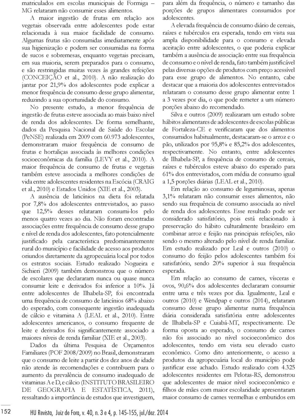 Algumas frutas são consumidas imediatamente após sua higienização e podem ser consumidas na forma de sucos e sobremesas, enquanto vegetais precisam, em sua maioria, serem preparados para o consumo, e