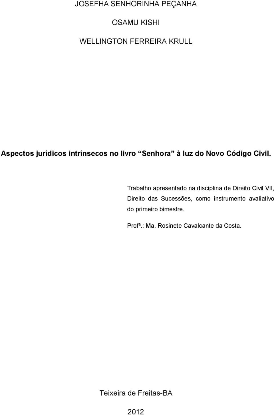 Trabalho apresentado na disciplina de Direito Civil VII, Direito das Sucessões, como