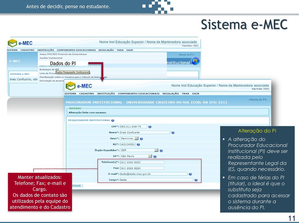 Os dados de contato são utilizados pela equipe do atendimento e do Cadastro 999,999,999-99 <Nome do PI> Alteração do PI A alteração do Procurador