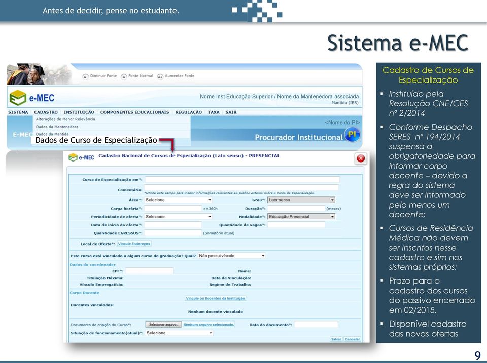 Especialização Instituído pela Resolução CNE/CES nº 2/2014 Conforme Despacho SERES nº 194/2014 suspensa a obrigatoriedade para informar corpo docente