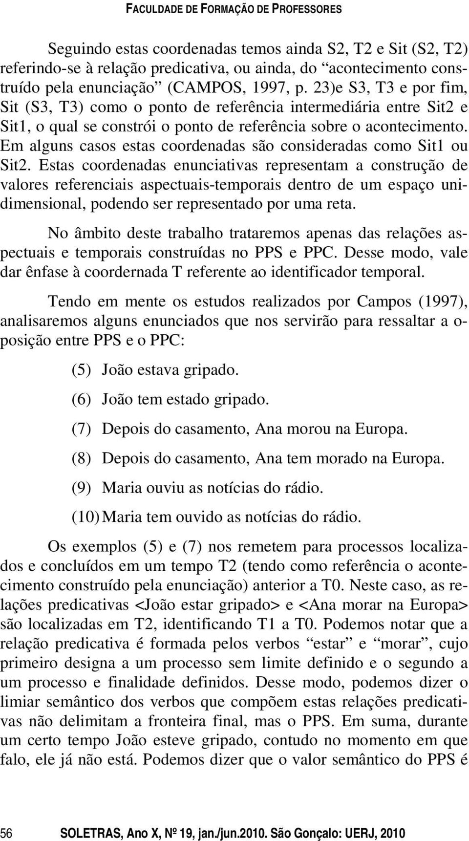 Em alguns casos estas coordenadas são consideradas como Sit1 ou Sit2.