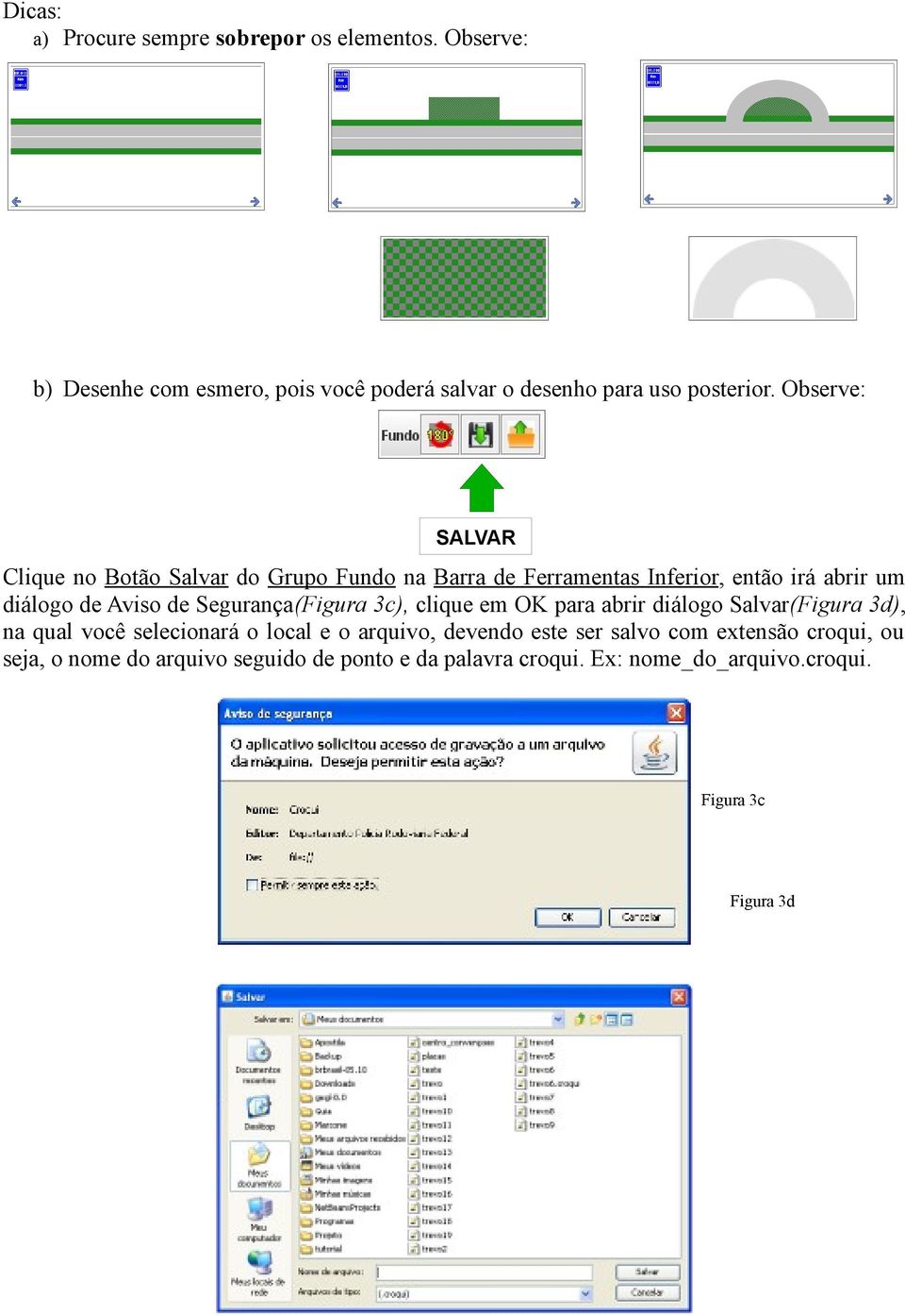 Segurança(Figura 3c), clique em OK para abrir diálogo Salvar(Figura 3d), na qual você selecionará o local e o arquivo, devendo este