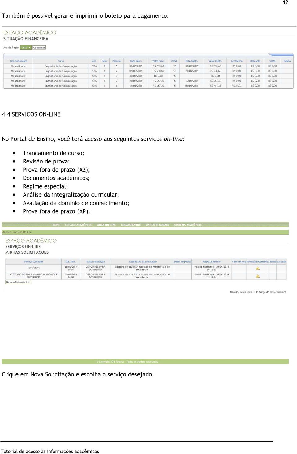 curso; Revisão de prova; Prova fora de prazo (A2); Documentos acadêmicos; Regime especial; Análise da