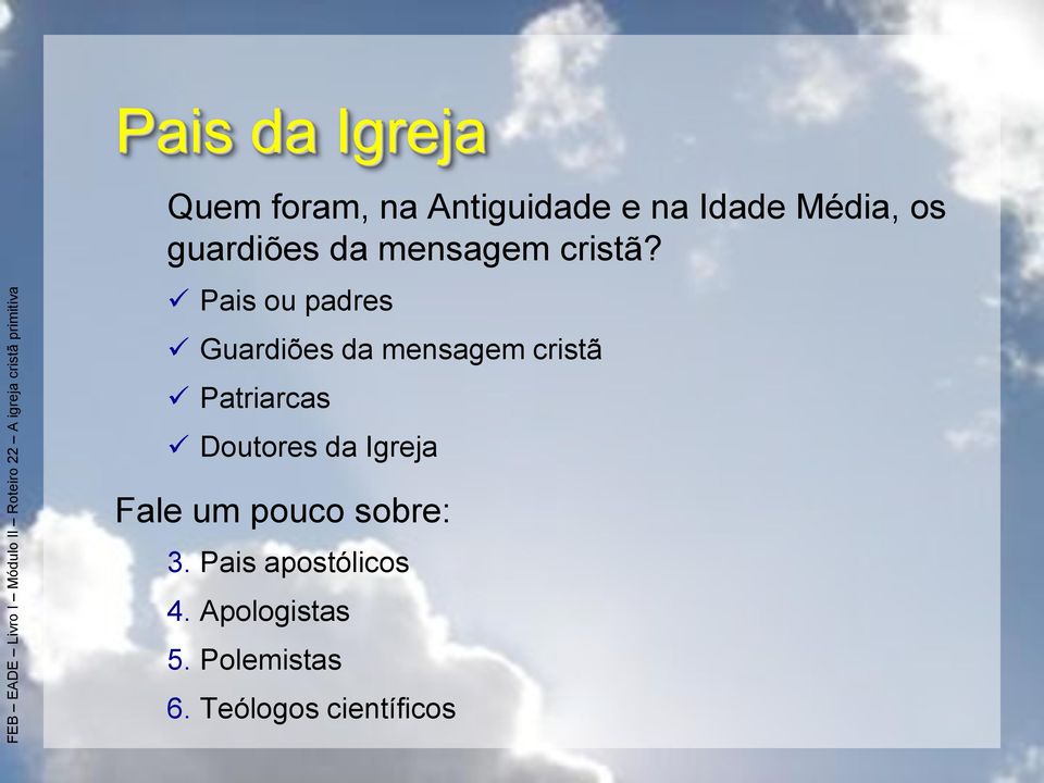 Pais ou padres Guardiões da mensagem cristã Patriarcas Doutores