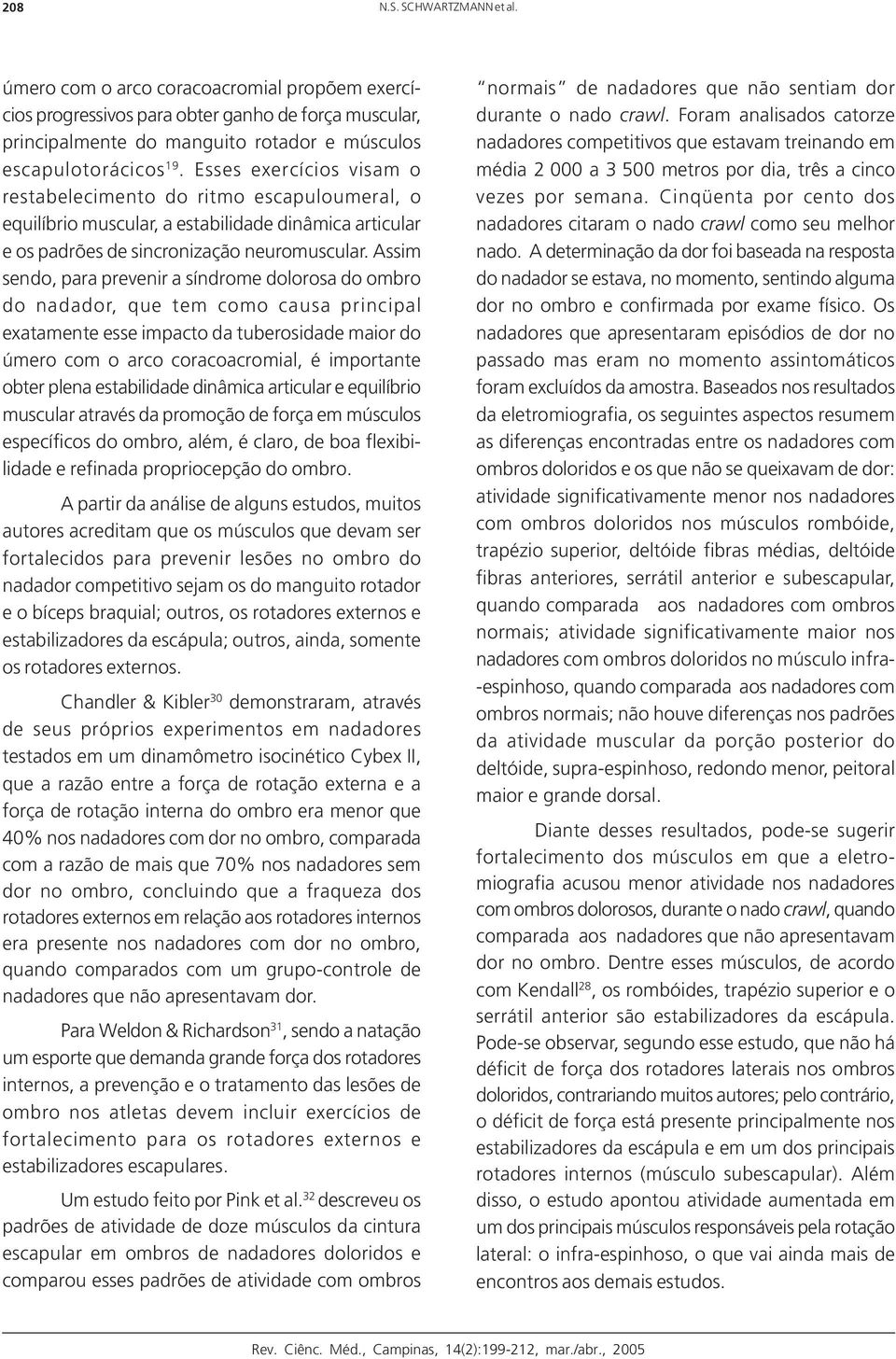 Assim sendo, para prevenir a síndrome dolorosa do ombro do nadador, que tem como causa principal exatamente esse impacto da tuberosidade maior do úmero com o arco coracoacromial, é importante obter