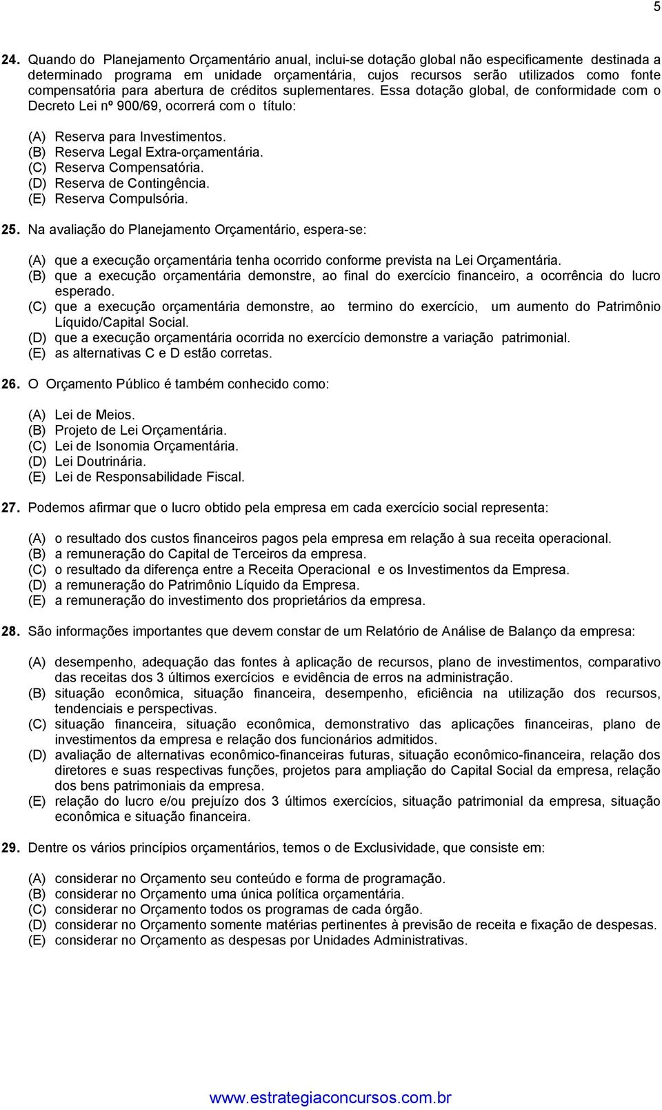 (B) Reserva Legal Extra-orçamentária. (C) Reserva Compensatória. (D) Reserva de Contingência. (E) Reserva Compulsória. 25.