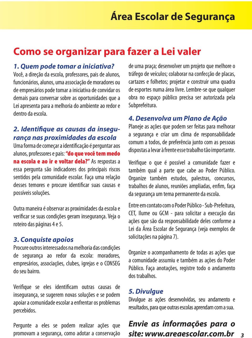 oportunidades que a Lei apresenta para a melhoria do ambiente ao redor e dentro da escola. 2.