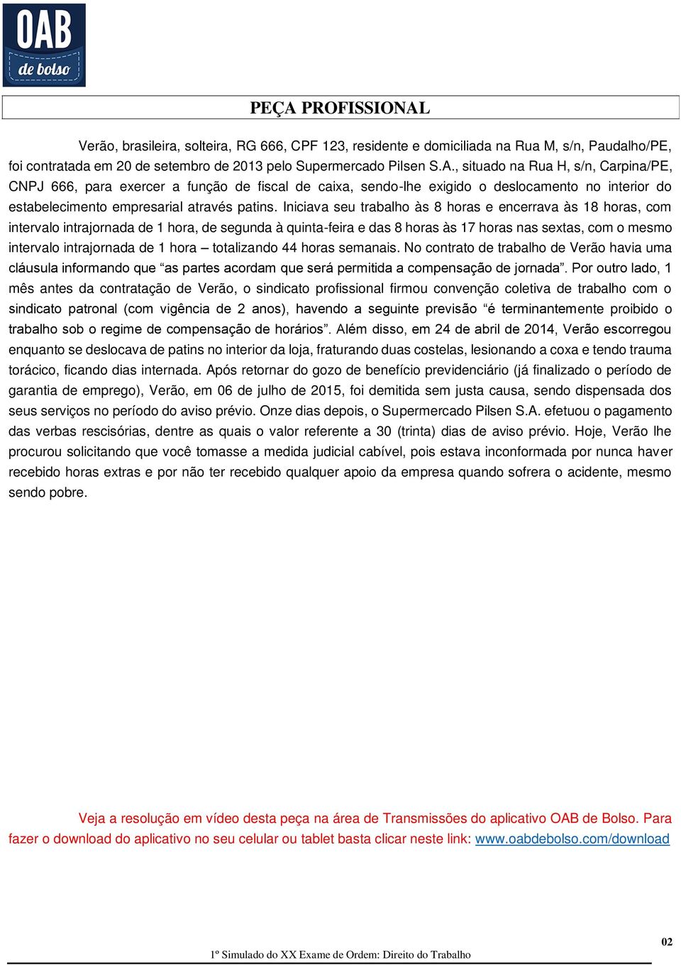 hora totalizando 44 horas semanais. No contrato de trabalho de Verão havia uma cláusula informando que as partes acordam que será permitida a compensação de jornada.