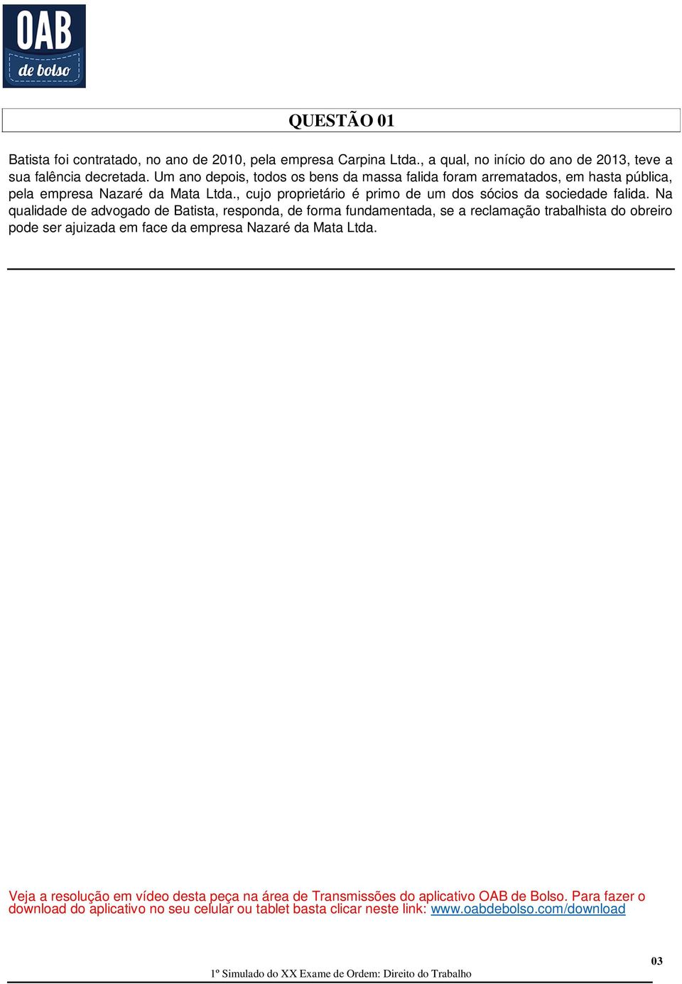 , cujo proprietário é primo de um dos sócios da sociedade falida.