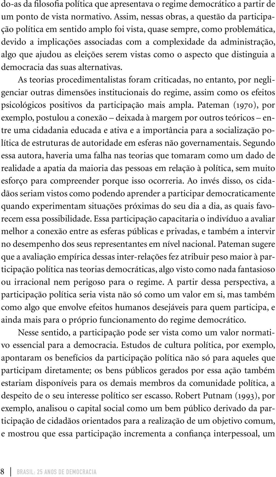 ajudou as eleições serem vistas como o aspecto que distinguia a democracia das suas alternativas.