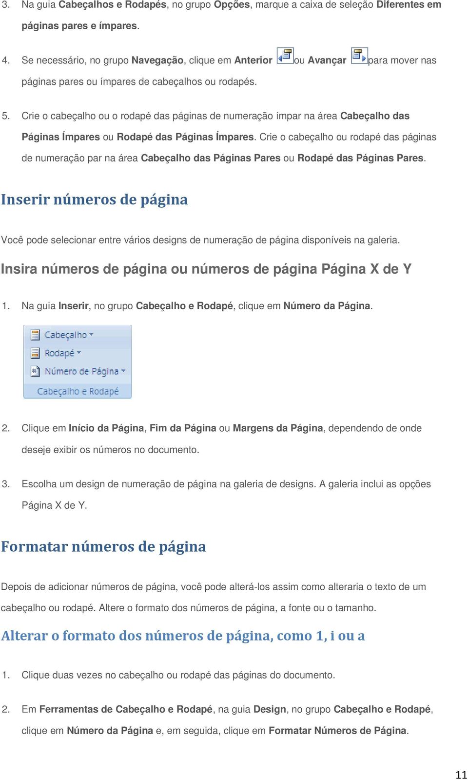 Crie o cabeçalho ou o rodapé das páginas de numeração ímpar na área Cabeçalho das Páginas Ímpares ou Rodapé das Páginas Ímpares.