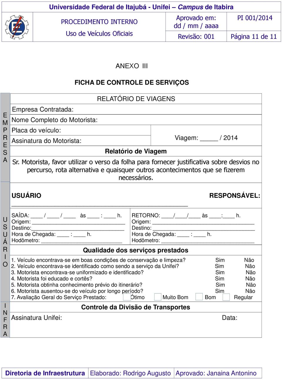 Motorista, favor utilizar o verso da folha para fornecer justificativa sobre desvios no percurso, rota alternativa e quaisquer outros acontecimentos que se fizerem necessários.