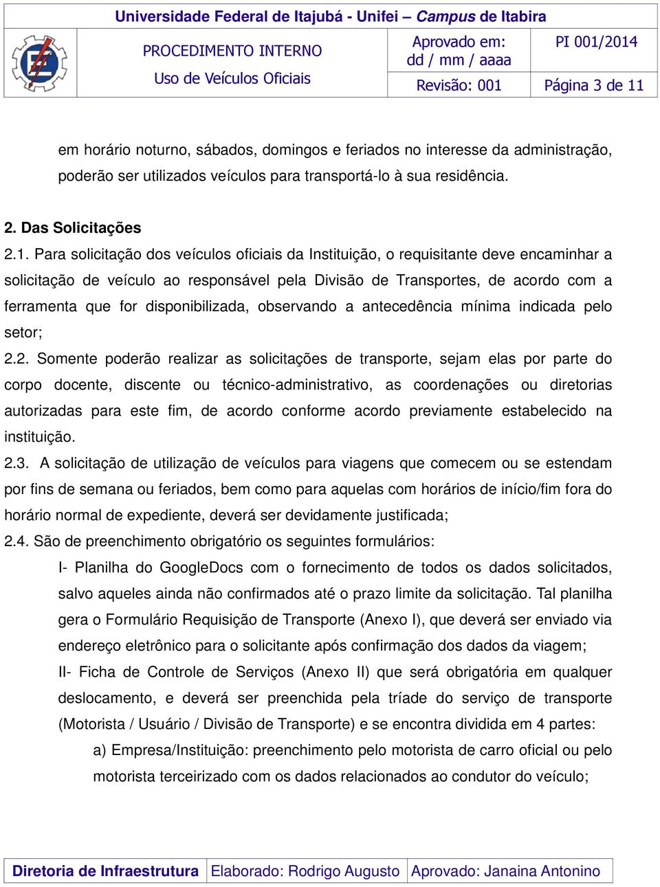 disponibilizada, observando a antecedência mínima indicada pelo setor; 2.