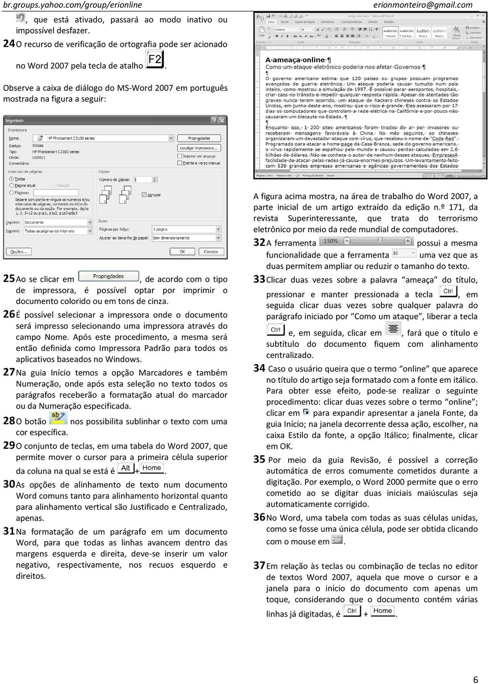 tons de cinza. 26 É possível selecionar a impressora onde o documento será impresso selecionando uma impressora através do campo Nome.