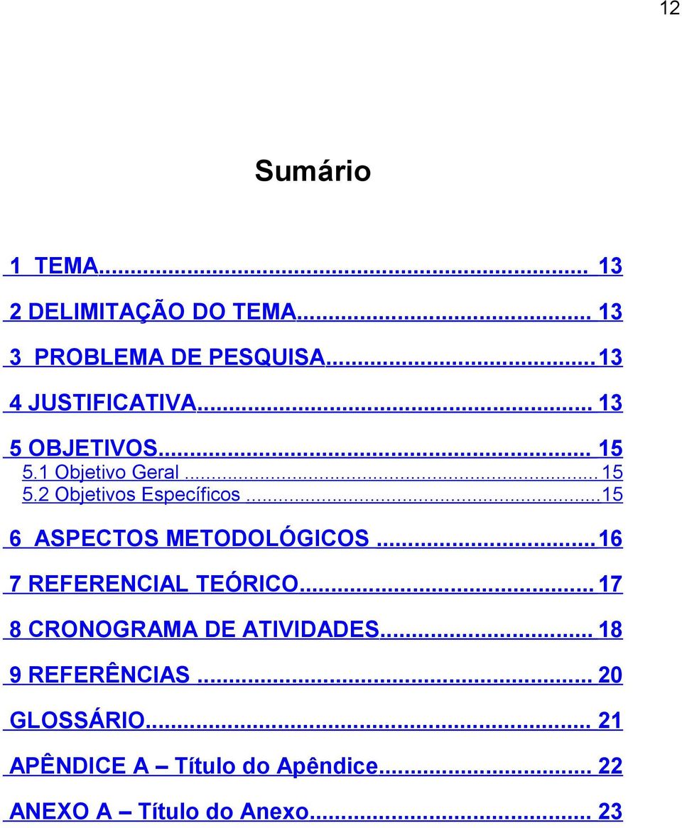 ..15 6 ASPECTOS METODOLÓGICOS...16 7 REFERENCIAL TEÓRICO... 17 8 CRONOGRAMA DE ATIVIDADES.