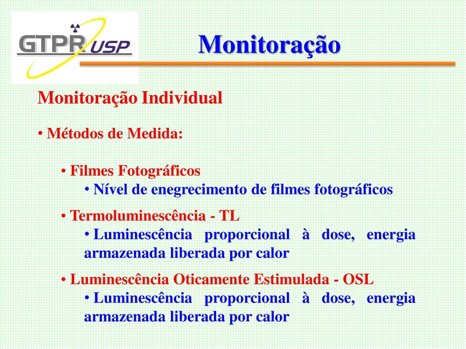 proporcional à dose, energia armazenada liberada por calor Luminescência