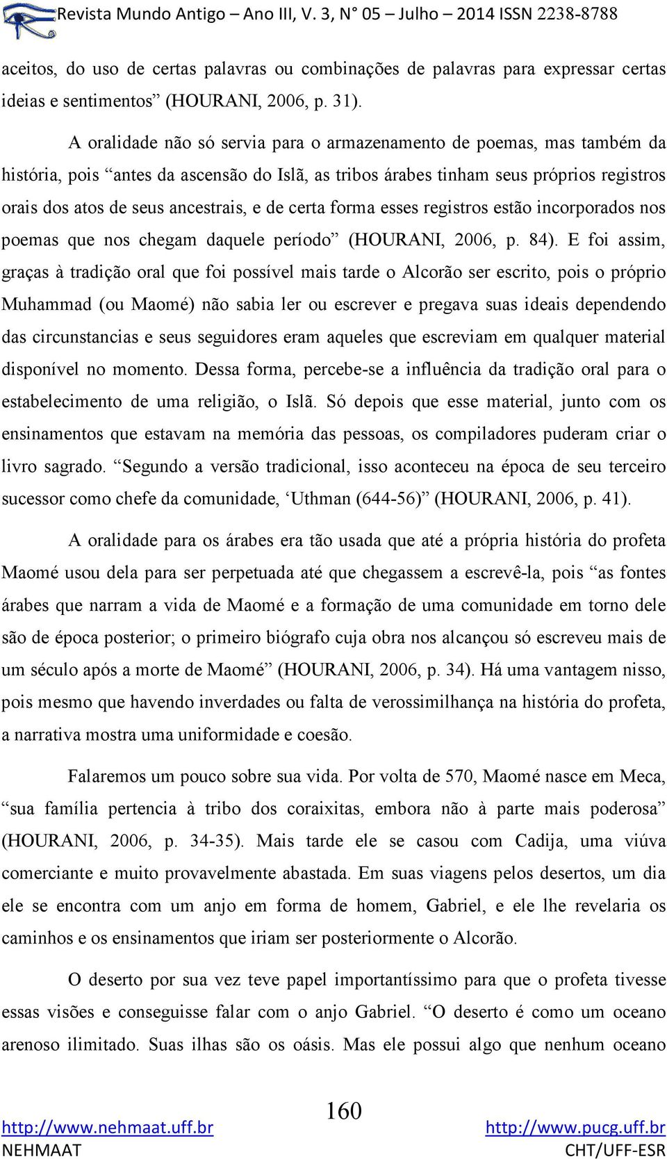 de certa forma esses registros estão incorporados nos poemas que nos chegam daquele período (HOURANI, 2006, p. 84).