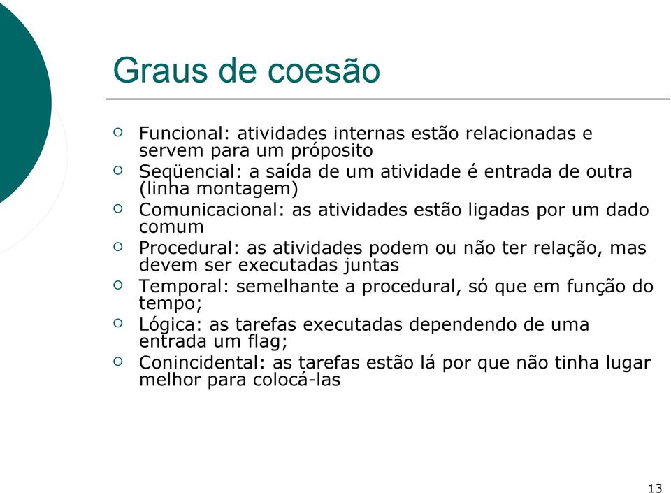 não ter relação, mas devem ser executadas juntas Temporal: semelhante a procedural, só que em função do tempo; Lógica: as tarefas