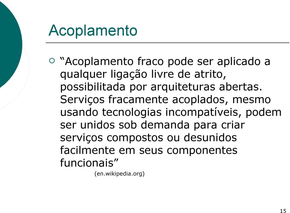 Serviços fracamente acoplados, mesmo usando tecnologias incompatíveis, podem ser