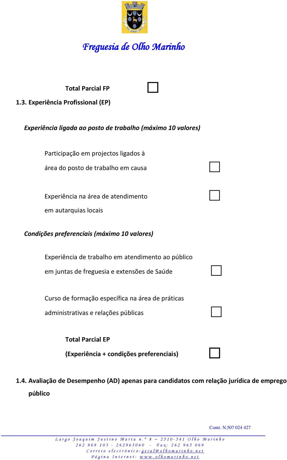 em causa Experiência na área de atendimento em autarquias locais Condições preferenciais (máximo 10 valores) Experiência de trabalho em atendimento ao