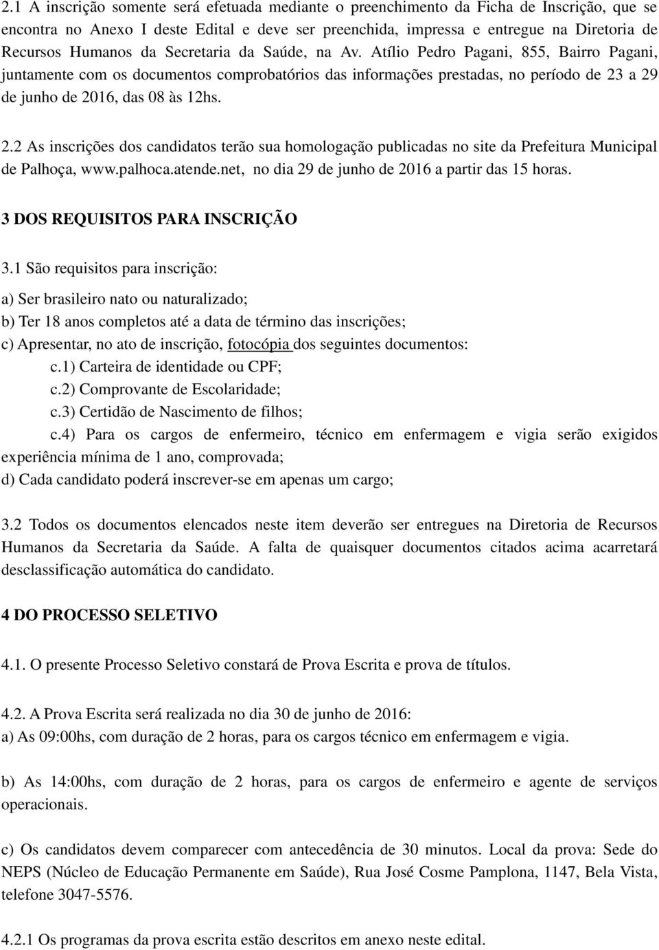 Atílio Pedro Pagani, 855, Bairro Pagani, juntamente com os documentos comprobatórios das informações prestadas, no período de 23