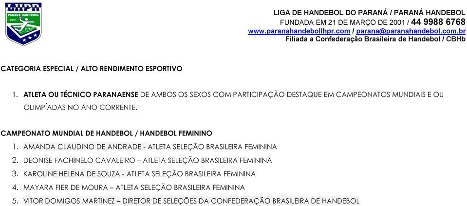 CAMPEONATO MUNDIAL DE HANDEBOL / HANDEBOL 1. AMANDA CLAUDINO DE ANDRADE - ATLETA SELEÇÃO BRASILEIRA FEMININA 2.