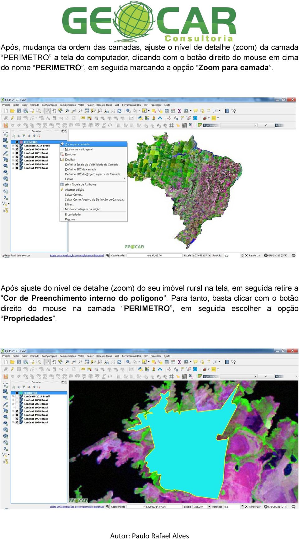 Após ajuste do nível de detalhe (zoom) do seu imóvel rural na tela, em seguida retire a Cor de Preenchimento interno