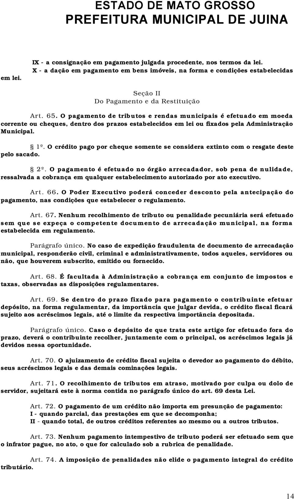 O crédito pago por cheque somente se considera extinto com o resgate deste pelo sacado. 2 º.