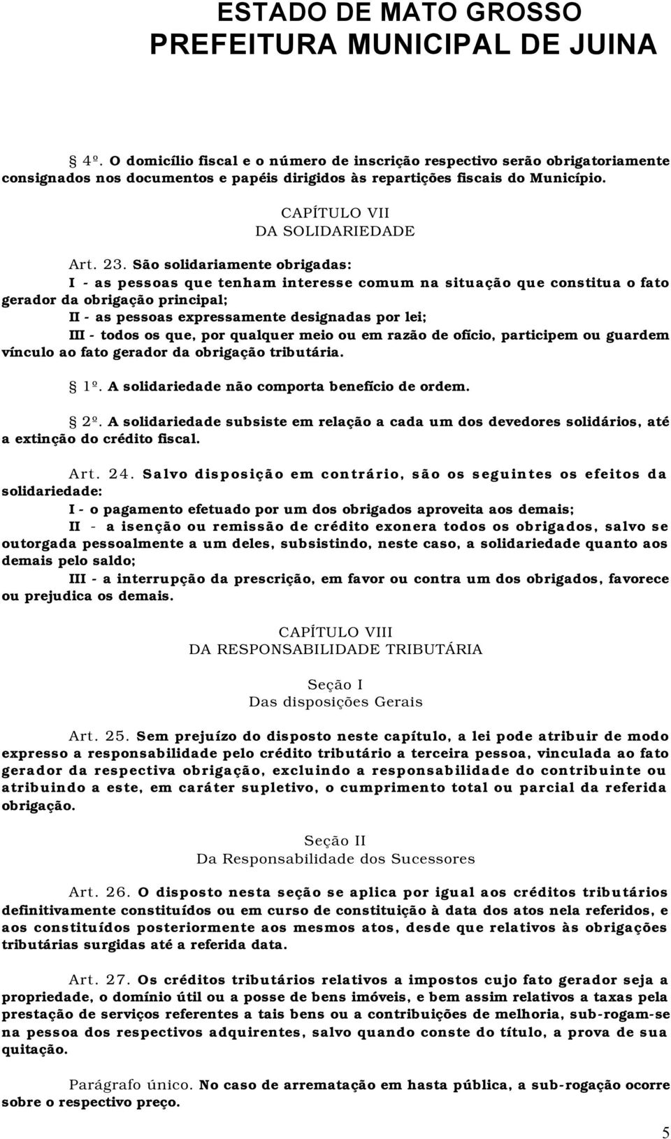 todos os que, por qualquer meio ou em razão de ofício, participem ou guardem vínculo ao fato gerador da obrigação tributária. 1º. A solidariedade não comporta benefício de ordem. 2º.