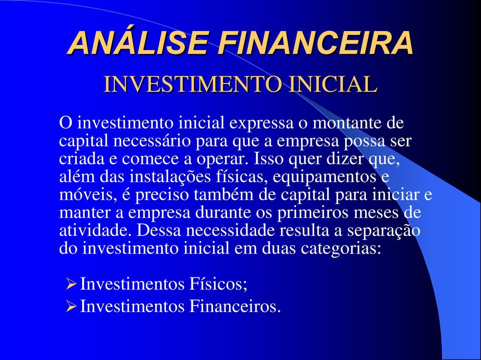 Isso quer dizer que, além das instalações físicas, equipamentos e móveis, é preciso também de capital para iniciar e